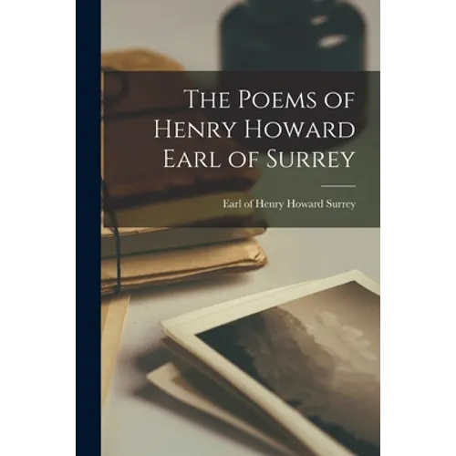 The Poems of Henry Howard Earl of Surrey