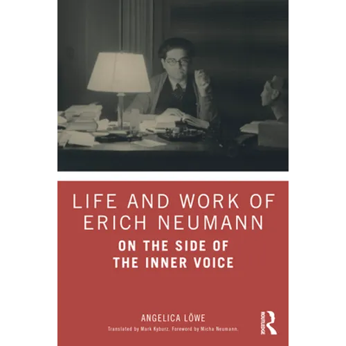 Life and Work of Erich Neumann: On the Side of the Inner Voice