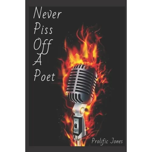 Never Piss Off A Poet
