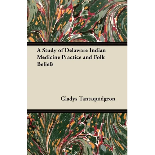A Study of Delaware Indian Medicine Practice and Folk Beliefs