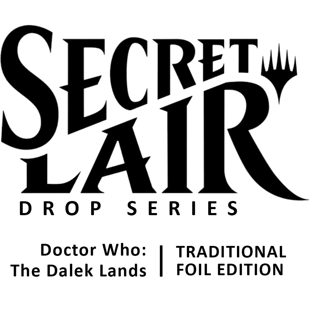 Secret Lair Drop: Secret Lair x Doctor Who: The Dalek Lands - Traditional Foil Edition [SLD - N/A]
