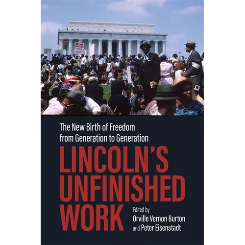 Lincoln's Unfinished Work: The New Birth of Freedom from Generation to Generation