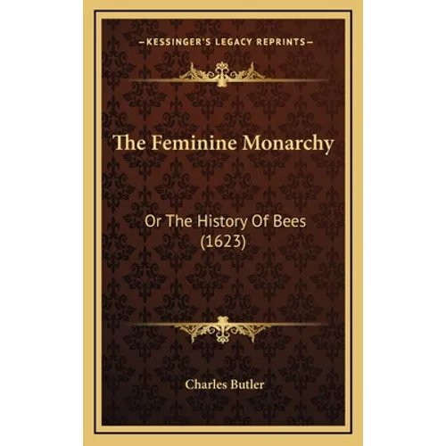 The Feminine Monarchy: Or The History Of Bees (1623)