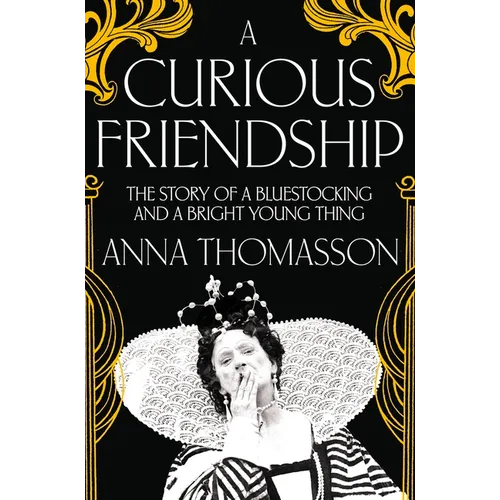 A Curious Friendship: The Story of a Bluestocking and a Bright Young Thing