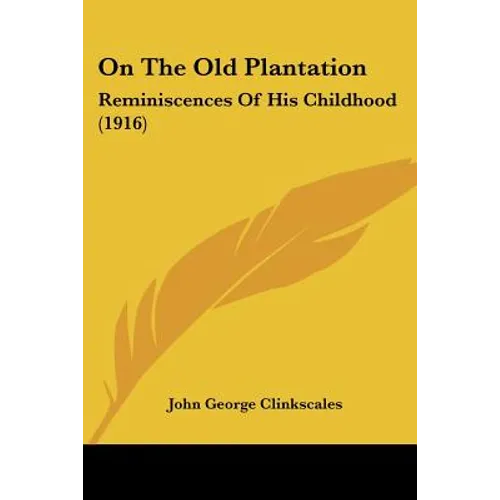 On The Old Plantation: Reminiscences Of His Childhood (1916)