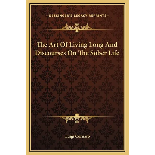 The Art Of Living Long And Discourses On The Sober Life