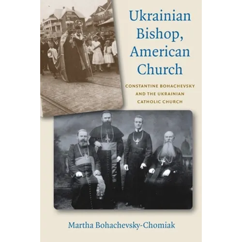 Ukrainian Bishop, American Church: Constantine Bohachevsky and the Ukrainian Catholic Church