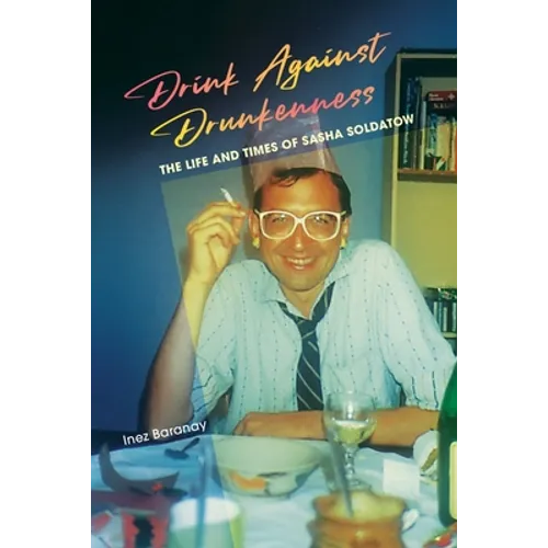 Drink Against Drunkenness: the life and times of Sasha Soldatow - Paperback