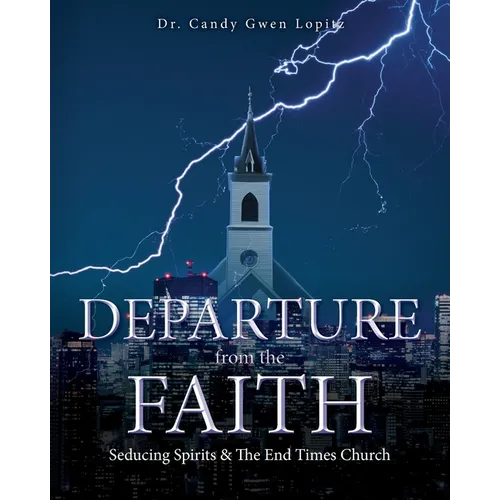 Departure From the Faith: Seducing Spirits & The End Times Church