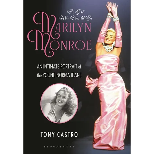 The Girl Who Would Be Marilyn Monroe: An Intimate Portrait of the Young Norma Jeane