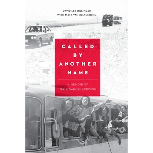 Called by Another Name: A Memoir of the Gwangju Uprising