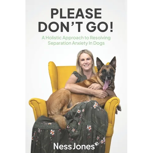 Please Don't Go!: A Holistic Approach to Resolving Separation Anxiety in Dogs