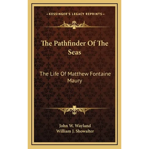 The Pathfinder Of The Seas: The Life Of Matthew Fontaine Maury