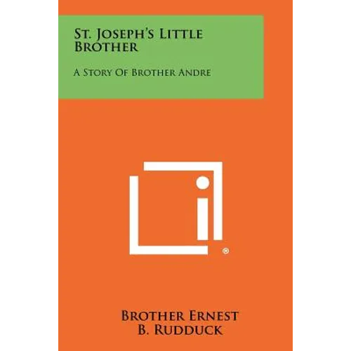 St. Joseph's Little Brother: A Story of Brother Andre