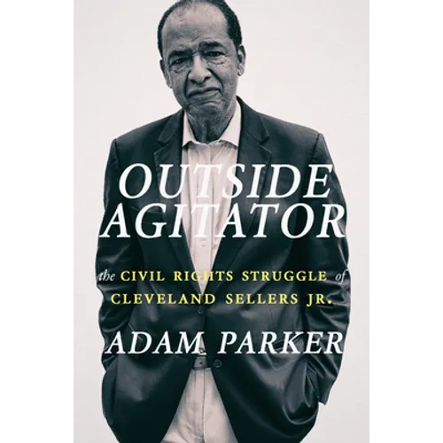 Outside Agitator: The Civil Rights Struggle of Cleveland Sellers Jr.