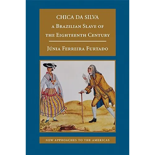 Chica Da Silva: A Brazilian Slave of the Eighteenth Century
