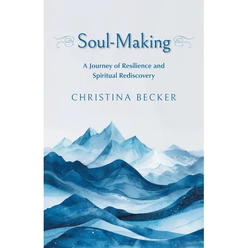 Soul-Making: A Journey of Resilience and Spiritual Rediscovery