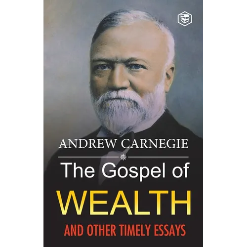 The Gospel of Wealth and Other Timely Essays