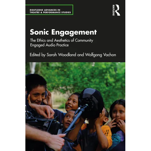 Sonic Engagement: The Ethics and Aesthetics of Community Engaged Audio Practice - Paperback