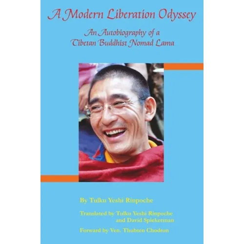 A Modern Liberation Odyssey: Autobiography of Tibetan Buddhist Nomad Lama