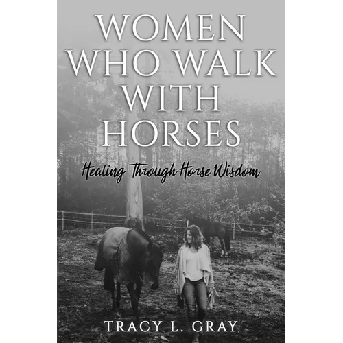 Women Who Walk with Horses: Healing Through Horse Wisdom