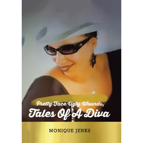 Pretty Face Ugly Wounds: Tales of a Diva