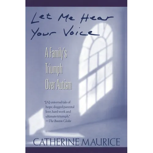 Let Me Hear Your Voice: A Family's Triumph Over Autism