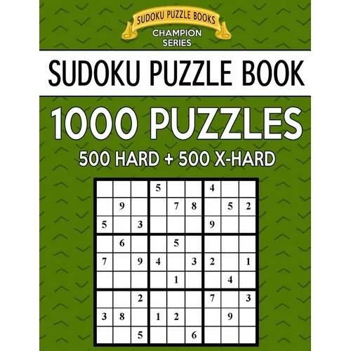 Sudoku Puzzle Book, 1,000 Puzzles, 500 HARD and 500 EXTRA HARD: Improve Your Game With This Two Level BARGAIN SIZE Book