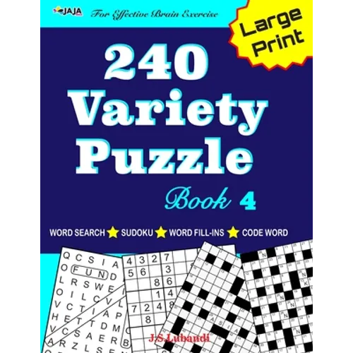 240 Variety Puzzle Book 4; Word Search, Sudoku, Code Word and Word Fill-ins For Effective Brain Exercise