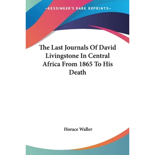 The Last Journals Of David Livingstone In Central Africa From 1865 To His Death