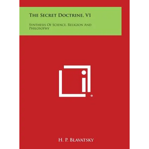 The Secret Doctrine, V1: Synthesis of Science, Religion and Philosophy