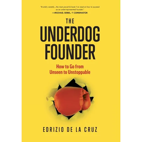 The Underdog Founder: How to Go From Unseen to Unstoppable