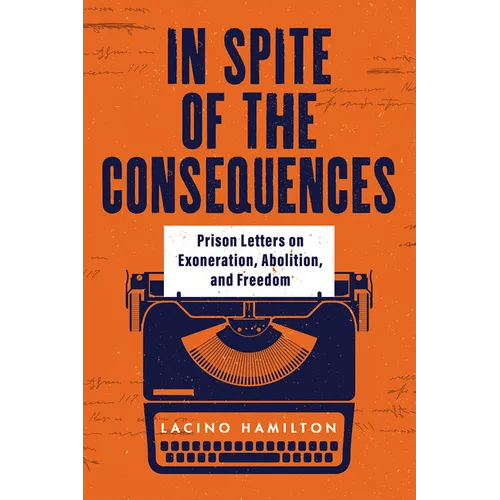 In Spite of the Consequences: Prison Letters on Exoneration, Abolition, and Freedom