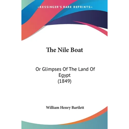 The Nile Boat: Or Glimpses Of The Land Of Egypt (1849)