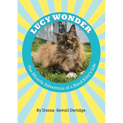 Lucy Wonder: The Miracle Adventure of a Blind Kitty's Life
