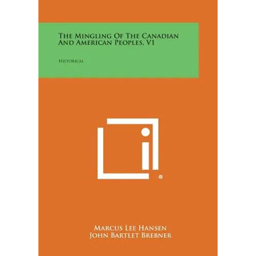 The Mingling of the Canadian and American Peoples, V1: Historical