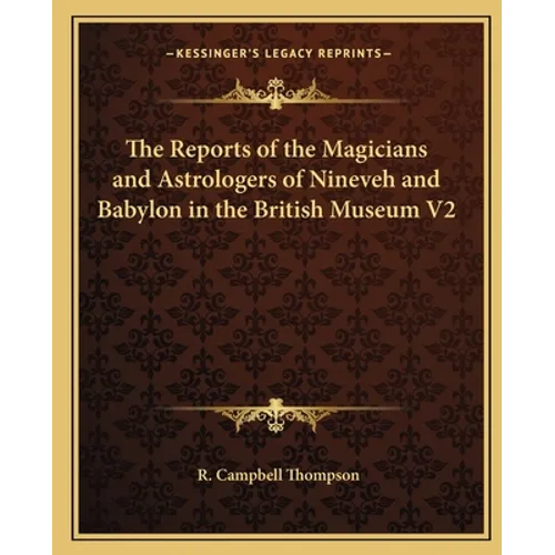 The Reports of the Magicians and Astrologers of Nineveh and Babylon in the British Museum V2