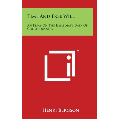 Time And Free Will: An Essay On The Immediate Data Of Consciousness