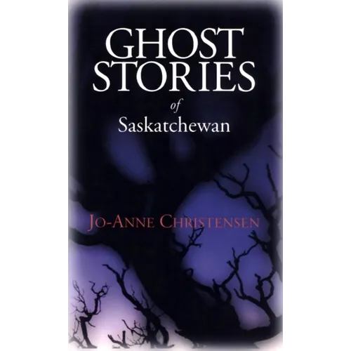 Ghost Stories of Saskatchewan