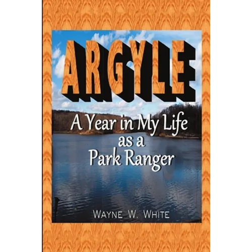 Argyle: A Year In My Life As a Park Ranger