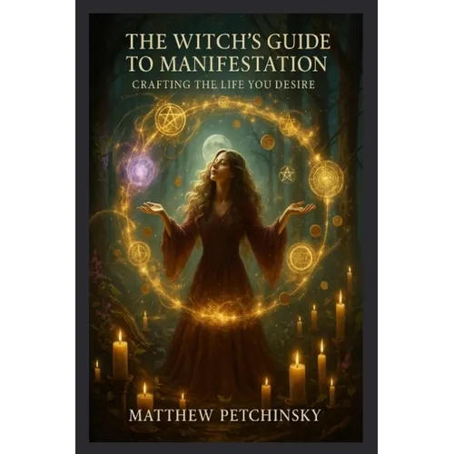 The Witch's Guide to Manifestation: Crafting the Life You Desire