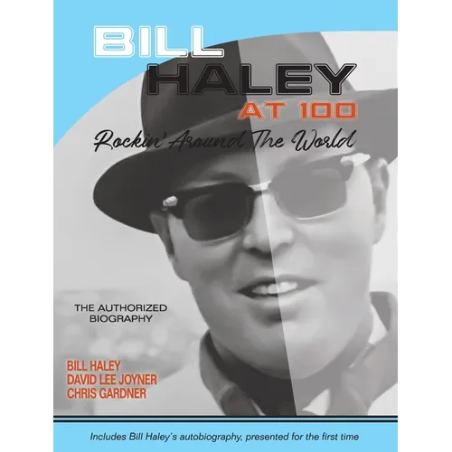 Bill Haley at 100: Rockin' Around the World- The Authorized Biography
