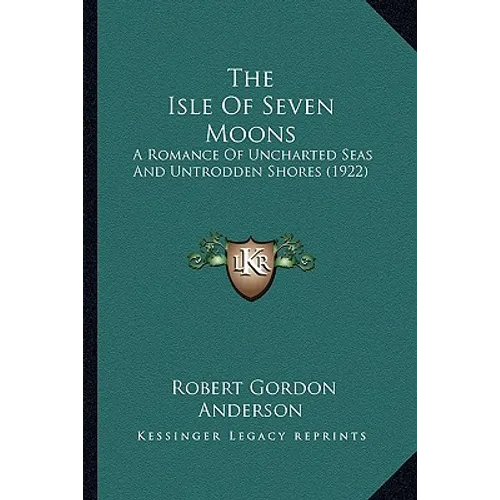 The Isle Of Seven Moons: A Romance Of Uncharted Seas And Untrodden Shores (1922)