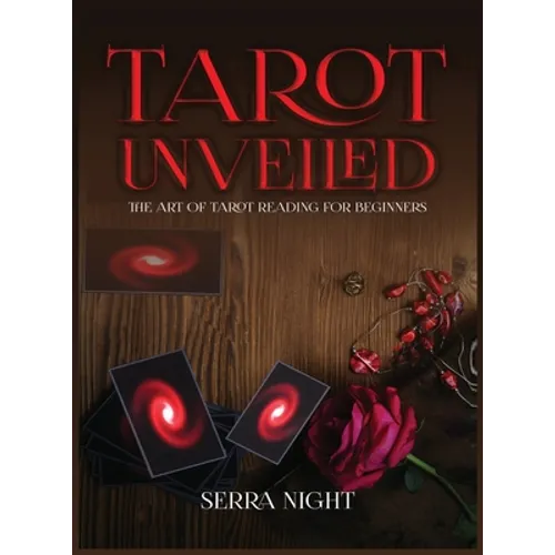 Tarot Unveiled: The Art of Tarot Reading for Beginners