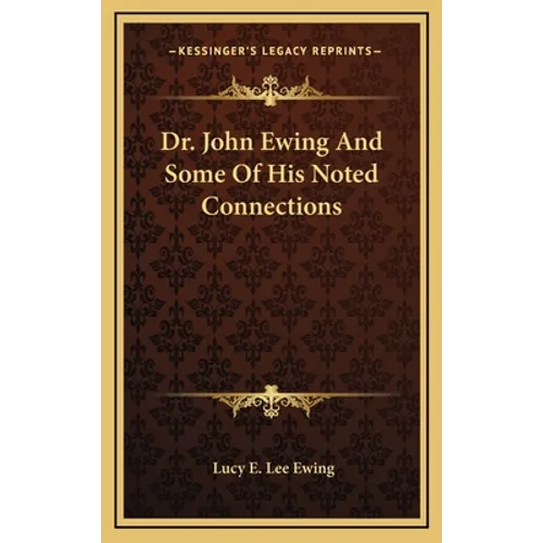 Dr. John Ewing And Some Of His Noted Connections