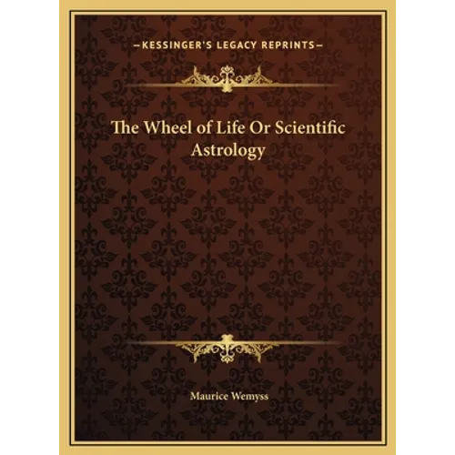 The Wheel of Life Or Scientific Astrology