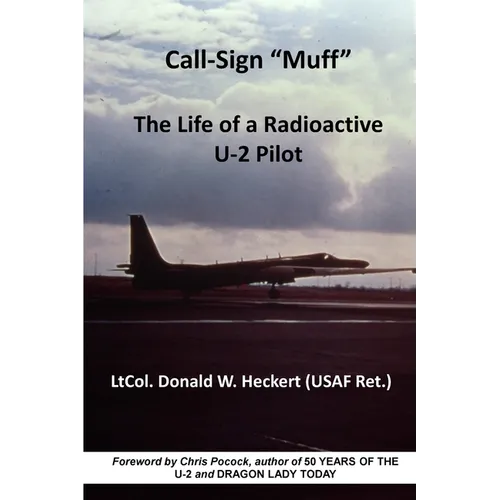Call-Sign "Muff": The Life of a Radioactive U-2 Pilot