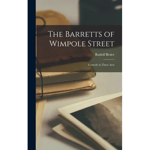 The Barretts of Wimpole Street; Comedy in Three Acts