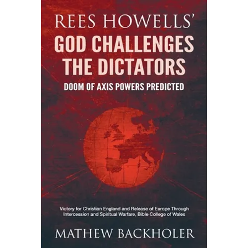 Rees Howells' God Challenges the Dictators, Doom of Axis Powers Predicted: Victory for Christian England and Release of Europe Through Intercession an - Paperback