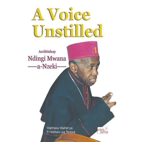 A Voice Unstilled. Archbishop Ndingi Mwana 'a Nzeki